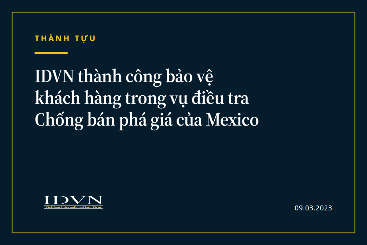 IDVN thành công bảo vệ khách hàng trong vụ điều tra Chống bán phá giá của Mexico