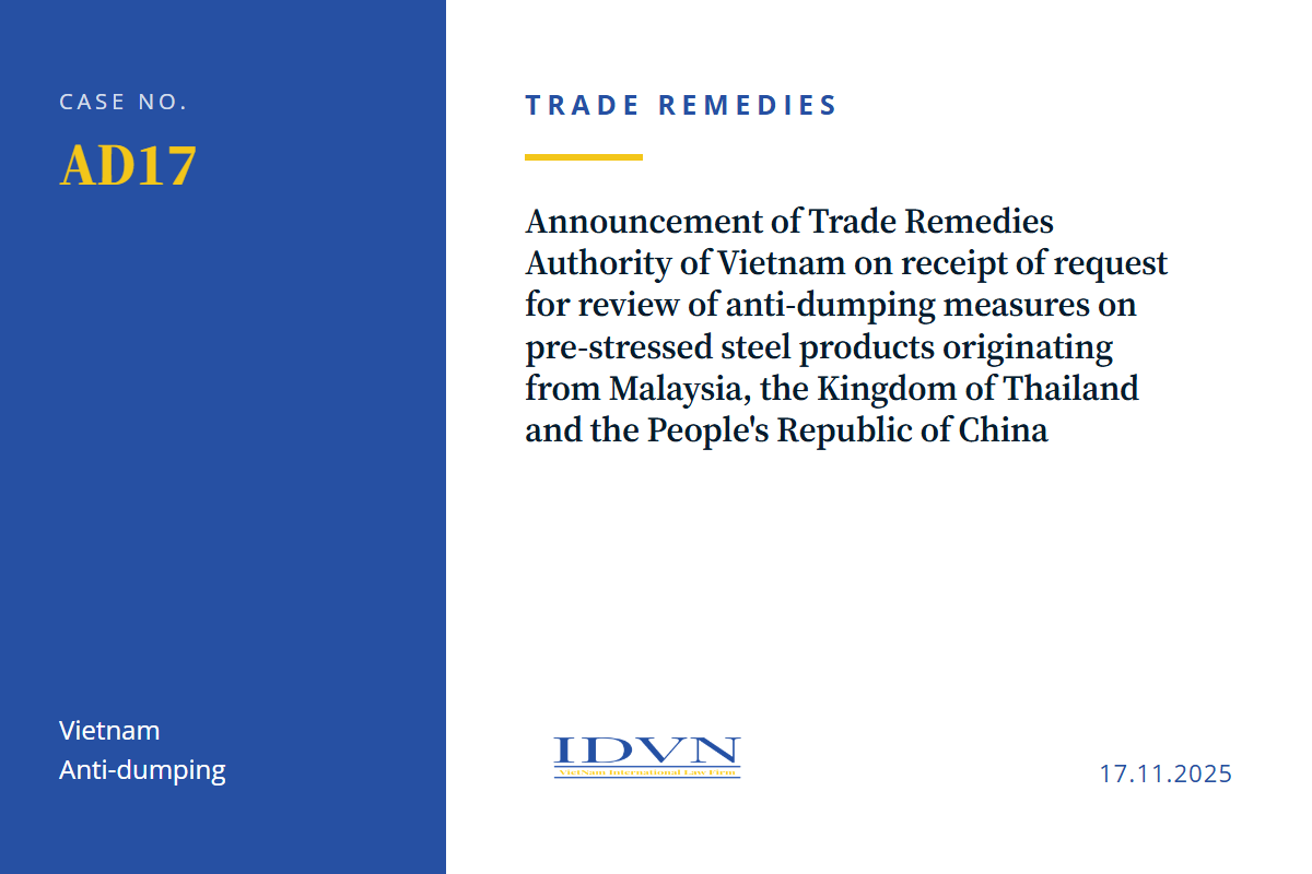 Announcement of Trade Remedies Authority of Vietnam on receipt of request for review of anti-dumping measures on pre-stressed steel products originating from Malaysia, the Kingdom of Thailand and the People's Republic of China (case code: AD17)