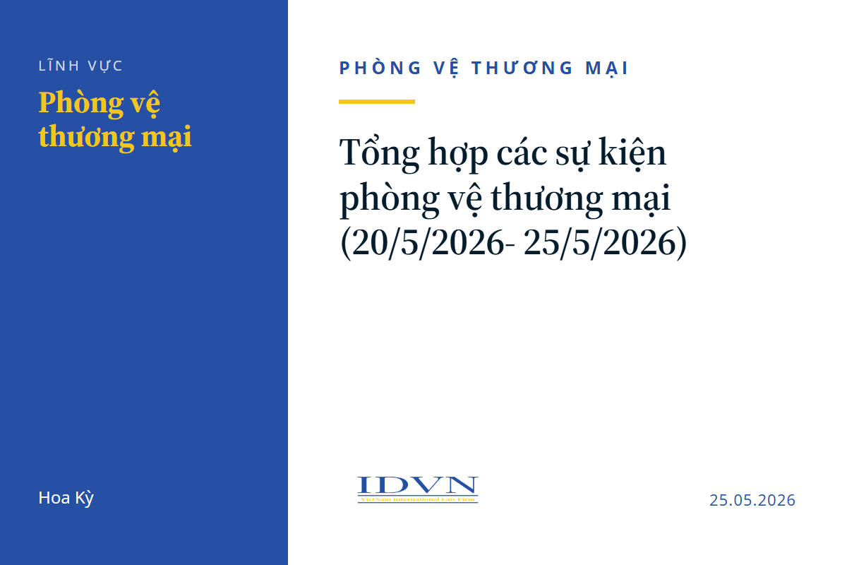 Tổng hợp các sự kiện phòng vệ thương mại (20/5/2026- 25/5/2026)